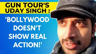 @GunTour 's Uday Singh : 'Bollywood doesn't show real action!'