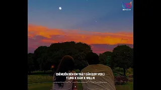 Chỉ Muốn Bên Em Thật Gần (Lofi Ver.) - Y LING x Xám x Will M | Chỉ muốn bên anh thật gần nhẹ nhàng..