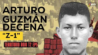 T2:E5 ARTURO GUZMÁN DECENA, “Z-1”, el responsable del actual CONFLICTO entre BRAZOS ARMADOS