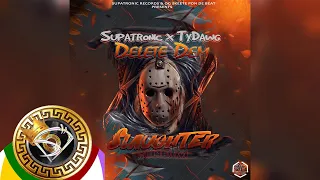 Supatronic x TyDawg  - Delete Dem [Slaughter Riddim] Supatronic Records