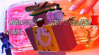 [READ DESCRIPTION] Roblox Story But wlv66213, Donut and Pin are inside it