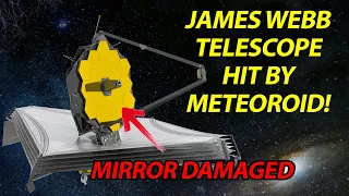 James Webb Telescope Hit By Meteoroid! What's the Damage?