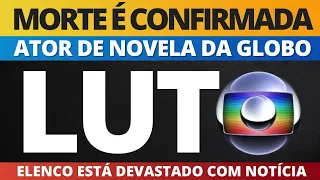 M0RREU AGORA HÁ POUCO grande nome de novela da Globo que está no ar; elenco está devastado