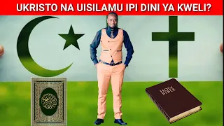 NI IPI DINI YA KWELI KATI YA UKRISTO NA UISILAMU/MASWALI NA MAJIBU YA DINI