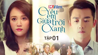 YÊU EM GIỮA TRỜI XANH - TẬP 01 | Cuộc Gặp Gỡ Định Mệnh Của Phi Công Tiêu Mặc, Ngô Địch Và Hạ Vũ
