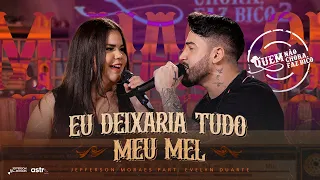 Jefferson Moraes, @EvelynDuarte - Eu Deixaria Tudo / Meu Mel (Quem Não Chora Faz Bico 2)