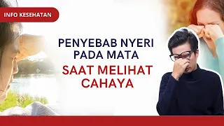Penyebab Mata Terasa Nyeri saat Melihat Cahaya | INFO KESEHATAN