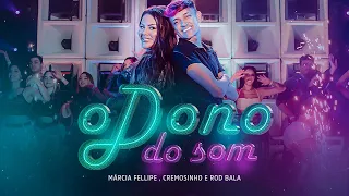 Márcia Fellipe, Cremosinho e Rod Bala - O Dono do Som (Clipe Oficial)