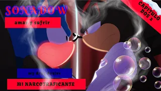 sonadow MI NARCOTRAFICANTE  CAPITULO 2 (my drug dealer) *amar y sufrir*