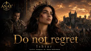 Do Not Regret  عشتار Ishtar (Official Music Video)