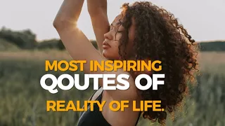 MOST INSPIRING QOUTES OF REALITY OF LIFE.