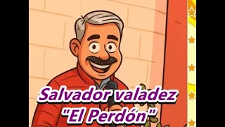 Salvador Valadez "El perdon"