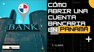 5 CLAVES PARA QUE LOS EXTRANJEROS LOGREN ABRIR UNA CUENTA BANCARIA EN PANAMÁ😎