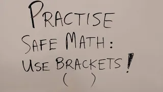 Practice safe math - use brackets!