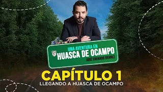 EL CAMINO A HUASCA DE OCAMPO - Capítulo 1 | José Eduardo Derbez