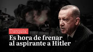 Turquía: Es hora de frenar al aspirante a Hitler