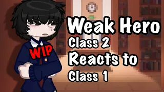 Weak Hero Class 2 reacts to Class 1 | WIP | 2X |