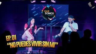 "No puedes vivir sin mi" | Que Somos Ep.01 ft Roxana Molina