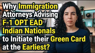 Why Immigration Attorneys Advising F-1 OPT EAD to Initiate their Green Card at the Earliest?