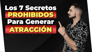 LAS 7 SECRETOS PROHIBIDOS PARA GENERAR ATRACCIÓN