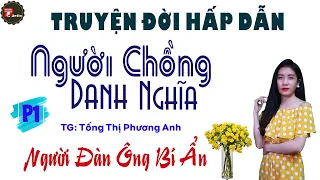 Người Chồng Danh Nghĩa Phần 1 Người Đàn Ồng Bí Ẩn - Truyện Đời Hấp Dẫn - Mc Anh Sa Kể