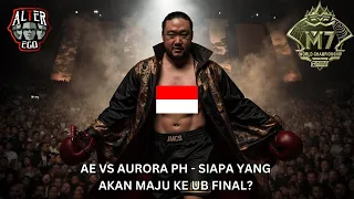 M7 UPPER BRACKET AE VS AURORAPH - SIAPA YG AKAN MASUK UB FINAL? SEMOGA TIM AKU MASI HOKI