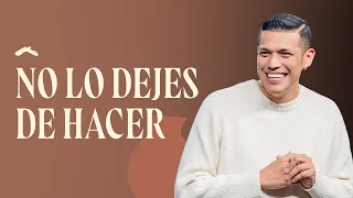 No lo dejes de hacer - Pastor Emmanuel Carranco