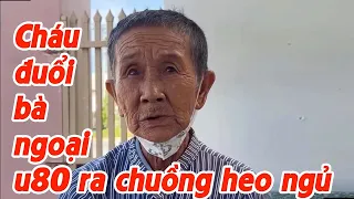 Cháu đuổi BÀ NGOẠI U80 ra chuồng heo ngủ khiến cả triệu người rơi lệ! | Từ Thiện Miền Tây