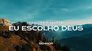 Thalles Roberto - Eu Escolho Deus (Letra Completa / Lyric Vídeo)