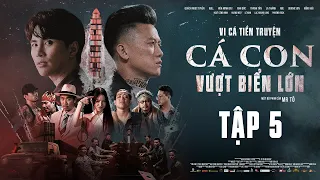 Tập 5 | VI CÁ TIỀN TRUYỆN - CÁ CON VƯỢT BIỂN LỚN | Quách Ngọc Tuyên, Will, Hứa Minh Đạt, DJ Mie