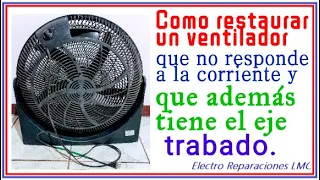 Cómo reparar un ventilador que no arranca y además el eje está trabado. Posible causa y solución.