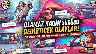 "Olamazz kadın sürücü" Dedirticek olaylar serisi (komik yorumlar)