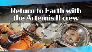 As if you were there: Return to Earth with the Artemis II crew