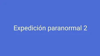 Expedición paranormal 2