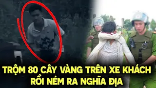 Chấn động Trộm 80 cây vàng trên xe khách rồi ném ra nghĩa địa | Hành Trình Phá Án Mới 2022