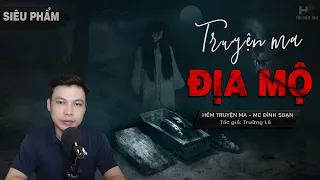 [Siêu Phẩm] Truyện Ma: ĐỊA MỘ - Hành Trình Trả Nghiệp Của Thầy Lương TG Trường Lê MC Đình Soạn kể Sợ