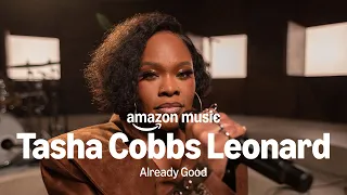 Amazon Music presents: Tasha Cobbs Leonard - Already Good