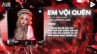 Em Vội Quên (Tipo Remix) - Gia Huy | Hot TikTok | Em Lúc Này Chẳng Phải Như Em Ngày Xưa Remix TikTok