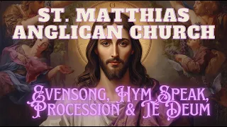 St. Matthias Anglican Church: Evensong, Hym Speak, Procession and Te Deum