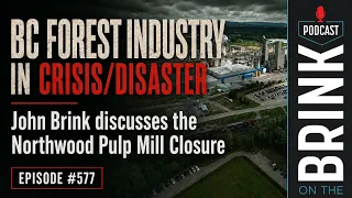 BC Forest Industry in Crisis/Disaster | Episode #577