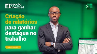 Criação de RELATÓRIOS para ganhar DESTAQUE no trabalho | Escola do Excel