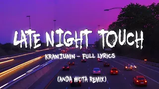 LATE NIGHT TOUCH-KRANIUMN + LYRICS ( ANDA WOTA REMIX) 
