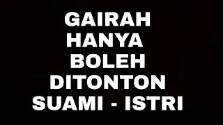 Gairah Menggelora - Hanya Boleh diTonton Pasangan Suami-Istri