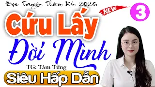 Siêu hấp dẫn: Cứu Lấy Đời Mình - Tập 3 | Kể chuyện đêm khuya dễ ngủ 2026 - radio đêm thu huệ
