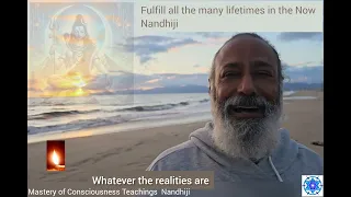 Fulfill many lifetimes in the Now! Nandhiji