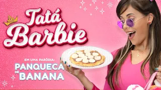 PARÓDIA | Sou a Barbie girl (Kelly Key) - Panqueca de Banana | CLUBE DA TATÁ