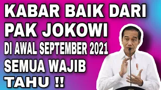 KABAR BAIK DARI PAK JOKOWI DI AWAL SEPTEMBER 2021 INI ~ SEMUA WAJIB TAHU ❗