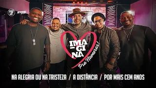 Na Alegria Ou Na Tristeza / A Distância / Por Mais Cem Anos (Imagina Pra Namorar)