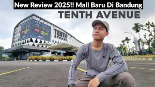 New Review 2025!! Mall TENTH AVENUE Terbaru Di Bandung, Estetik & Bagus Banget!!
