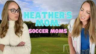 Heather’s Mom: Soccer Moms